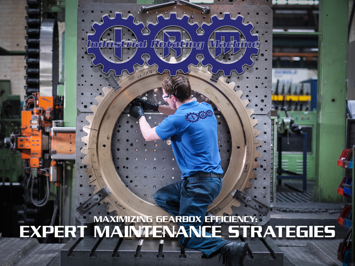 Maximizing Gearbox Efficiency: Expert Maintenance Strategies